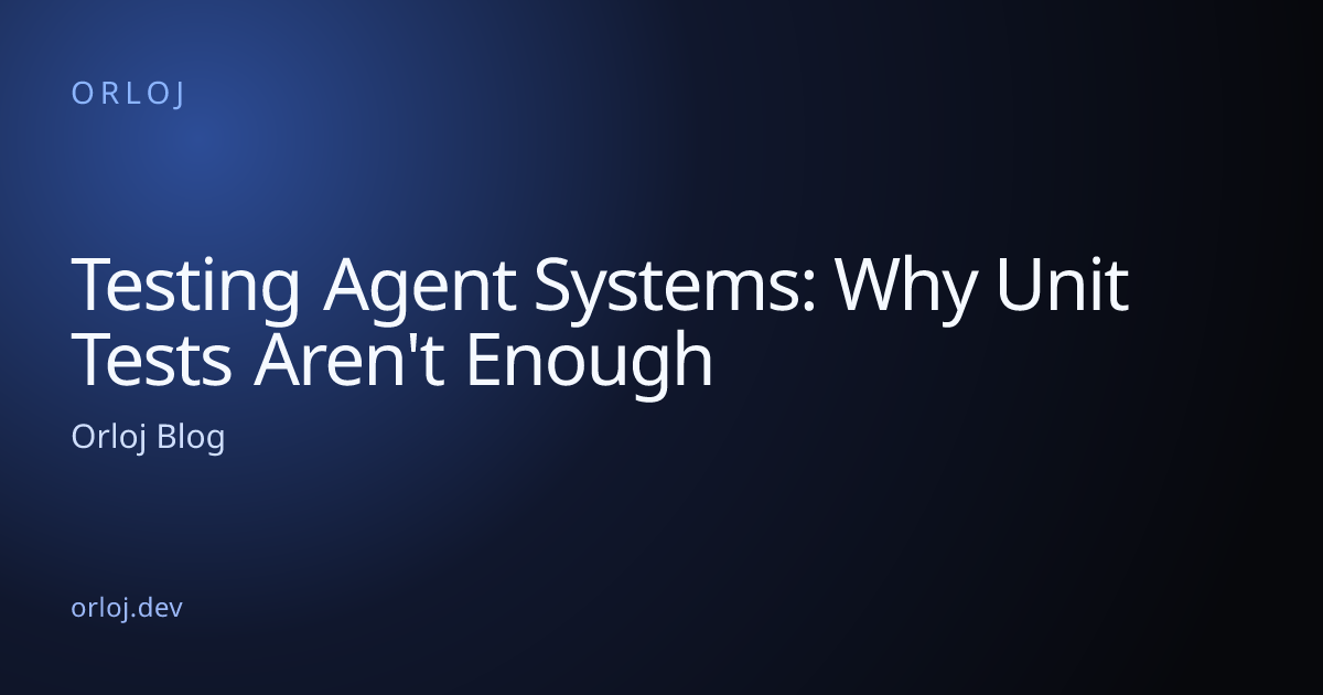 Testing Agent Systems: Why Unit Tests Aren't Enough — Orloj Blog